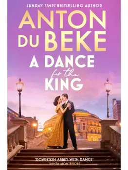 A Dance for the King. The brand-new spellbinding and gripping historical drama from the star of Strictly Come Dancing, Paperback/Anton Du Beke