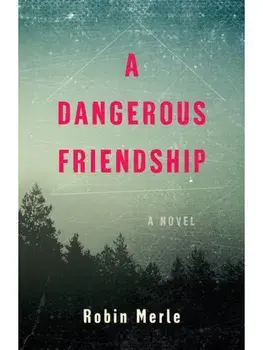 A Dangerous Friendship. A Novel, Paperback/Robin Merle