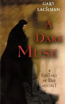 A Dark Muse: A History of the Occult, Paperback/Gary Lachman