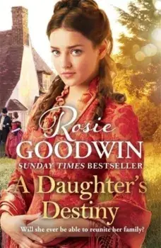 A Daughter's Destiny. The heartwarming new tale from Britain's best-loved saga author, Hardback/Rosie Goodwin