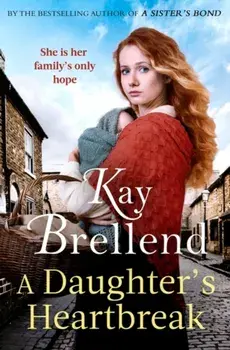 A Daughter's Heartbreak. A captivating, heartbreaking World War One saga, inspired by true events, Hardback/Kay Brellend