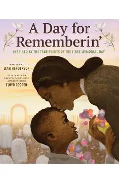 A Day for Rememberin': Inspired by the True Events of the First Memorial Day - Leah Henderson
