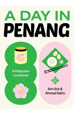 A Day in Penang: A Malaysian Cookbook - Aim Aris