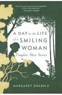 A Day in the Life of a Smiling Woman: Complete Short Stories - Margaret Drabble