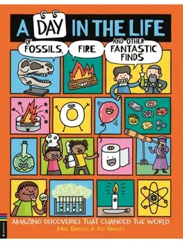 A Day in the Life of Fossils, Fire and Other Fantastic Finds. Amazing Discoveries That Changed the World, Paperback/Mike Barfield