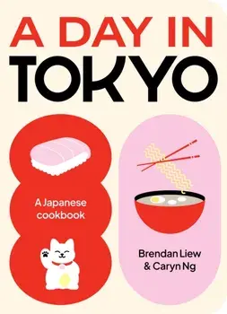 A Day in Tokyo. A Japanese Cookbook, Hardback/Caryn Ng