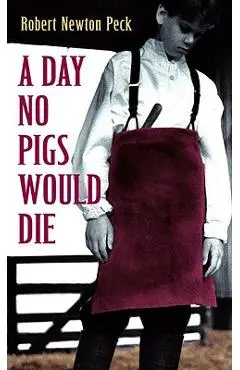 A Day No Pigs Would Die - Robert Newton Peck