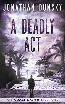 A Deadly Act, Hardcover/Jonathan Dunsky