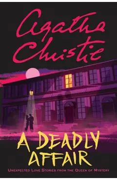 A Deadly Affair: Unexpected Love Stories from the Queen of Mystery - Agatha Christie