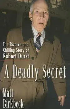 A Deadly Secret: The Bizarre and Chilling Story of Robert Durst/Matt Birkbeck