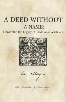 A Deed Without a Name: Unearthing the Legacy of Traditional Witchcraft, Paperback/Lee Morgan