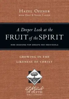 A Deeper Look at the Fruit of the Spirit: Growing in the Likeness of Christ, Paperback/Hazel Offner