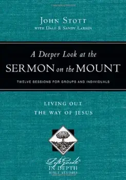 A Deeper Look at the Sermon on the Mount: Living Out the Way of Jesus, Paperback/John Stott