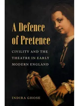 A Defence of Pretence. Civility and the Theatre in Early Modern England, Paperback/Indira Ghose