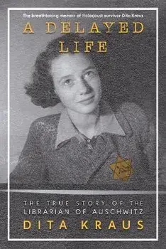 A Delayed Life: The True Story of the Librarian of Auschwitz, Paperback/Dita Kraus
