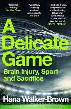 A Delicate Game. Brain Injury, Sport and Sacrifice, Paperback/***