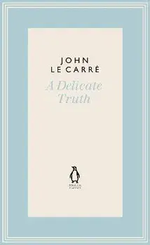 A Delicate Truth, Hardback/John le Carre