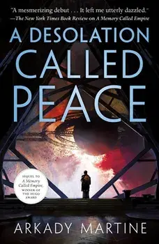 A Desolation Called Peace, Paperback/Arkady Martine
