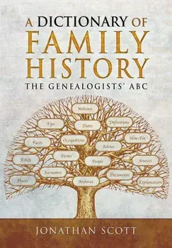 A Dictionary of Family History: The Genealogists' ABC, Paperback/Jonathan Scott