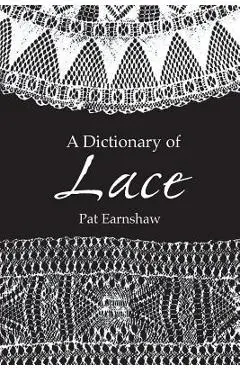 A Dictionary of Lace - Pat Earnshaw