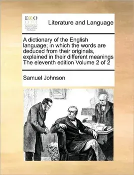 A Dictionary of the English Language; In Which the Words Are Deduced from Their Originals, Explained in Their Different Meanings the Eleventh Edition Volume 2 of 2, Paperback/Samuel Johnson