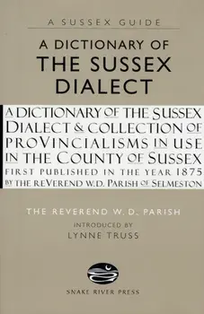 A Dictionary of the Sussex Dialect, Hardback/W.D. Parish