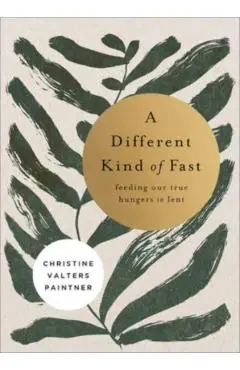 A Different Kind of Fast: Feeding Our True Hungers in Lent - Christine Valters Paintner