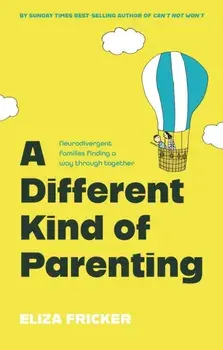 A Different Kind of Parenting. Neurodivergent families finding a way through together, Paperback/Eliza Fricker