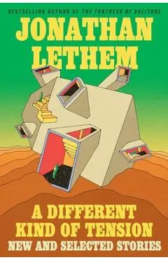 A Different Kind of Tension: New and Selected Stories - Jonathan Lethem