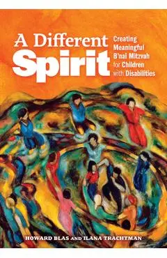 A Different Spirit: Creating Meaningful B'Nai Mitzvah for Children with Disabilities - Howard Blas