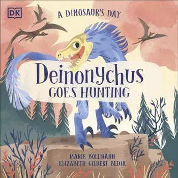 A Dinosaur's Day: Deinonychus Goes Hunting, Paperback/Elizabeth Gilbert Bedia