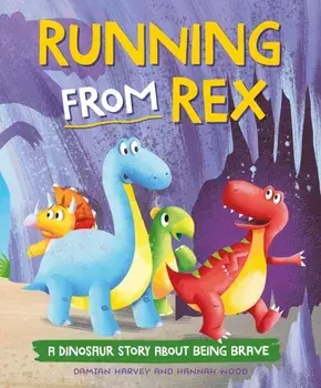 A Dinosaur Story: Running from Rex. A Dinosaur Story about Being Brave, Hardback/Damian Harvey