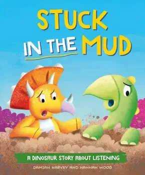 A Dinosaur Story: Stuck in the Mud. A Dinosaur Story about Listening, Hardback/Damian Harvey
