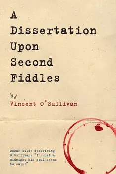 A Dissertation Upon Second Fiddles, Paperback/Vincent O'Sullivan