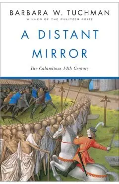 A Distant Mirror: The Calamitous 14th Century - Barbara W. Tuchman
