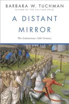 A Distant Mirror: The Calamitous 14th Century, Paperback/Barbara W. Tuchman