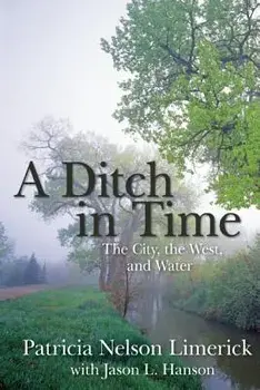 A Ditch in Time: The City, the West, and Water/Patricia Nelson Limerick