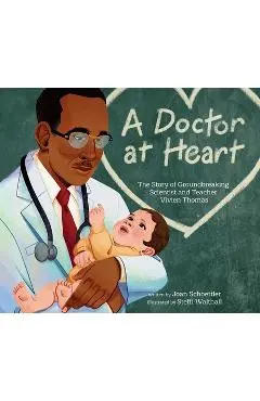 A Doctor at Heart: The Story of Groundbreaking Scientist and Teacher Vivien Thomas - Joan Schoettler