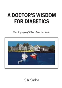 A Doctor's Wisdom for Diabetics: The Sayings of Elliott Proctor Joslin, Paperback/S. K. Sinha
