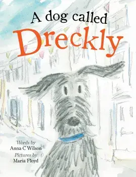 A Dog Called Dreckly, Hardback/Anna C Wilson