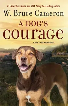 A Dog's Courage. A Dog's Way Home Novel, Paperback/W. Bruce Cameron