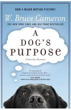 A Dog's Purpose: A Novel for Humans - W. Bruce Cameron