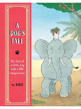 A Dog's Tale. The Story of a Little Dog with a Big Imagination, Paperback/Kiko