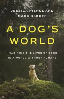 A Dog's World. Imagining the Lives of Dogs in a World without Humans, Paperback/Marc Bekoff