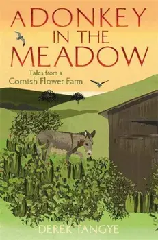 A Donkey in the Meadow. Tales from a Cornish Flower Farm, Paperback/Derek Tangye