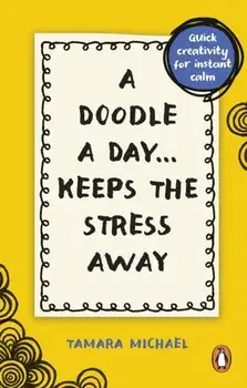 A Doodle a Day Keeps the Stress Away. Quick creativity for instant calm, Paperback/Tamara, Art Teacher and Artist Michael