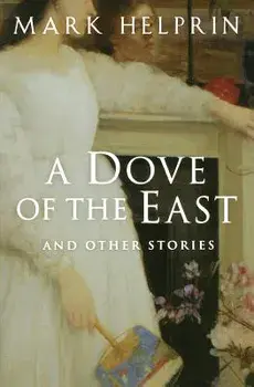 A Dove of the East: And Other Stories, Paperback/Mark Helprin