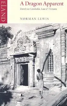 A Dragon Apparent: Travels in Cambodia, Laos & Vietnam, Paperback/Norman Lewis
