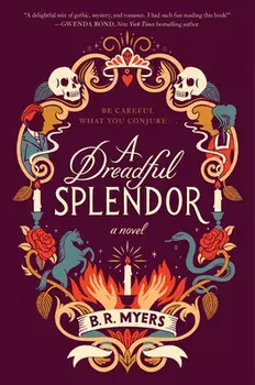 A Dreadful Splendor, Paperback/B. R. Myers
