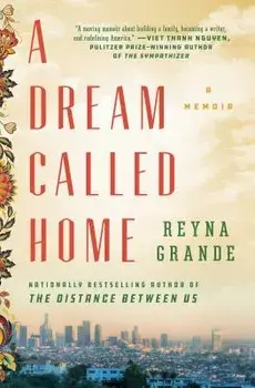 A Dream Called Home: A Memoir/Reyna Grande